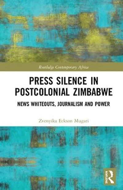 Press Silence Postcolonial Zimbabwe: News Whiteouts, Journalism and Power