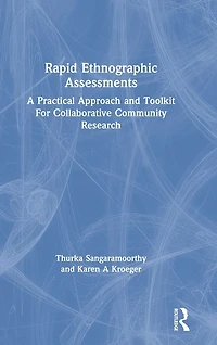 Rapid Ethnographic Assessments: A Practical Approach and Toolkit For Collaborative Community Research