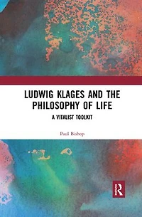 Ludwig Klages and the Philosophy of Life: A Vitalist Toolkit