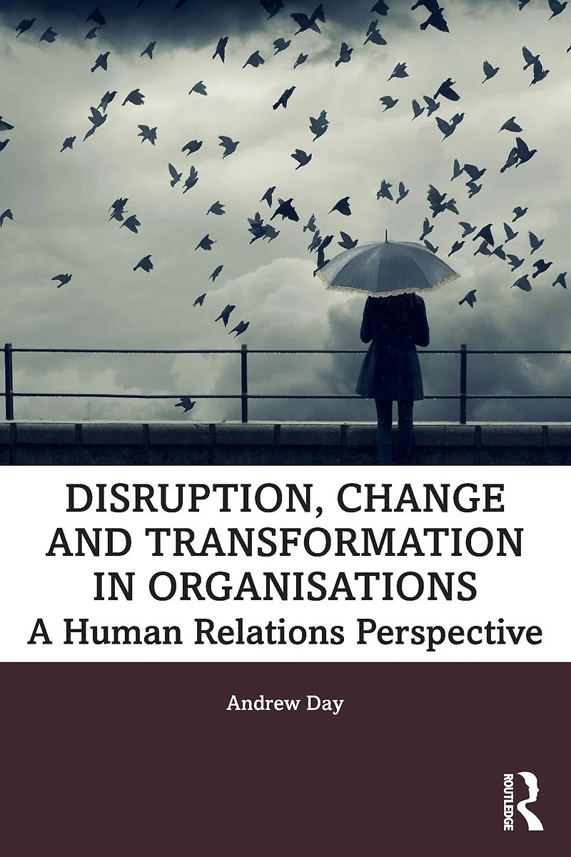 Disruption, Change and Transformation Organisations: A Human Relations Perspective