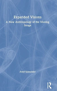 Expanded Visions: A New Anthropology of the Moving Image