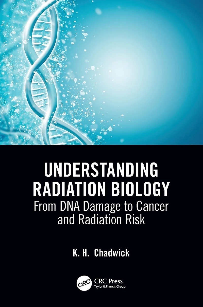Understanding Radiation Biology: From DNA Damage to Cancer and Risk