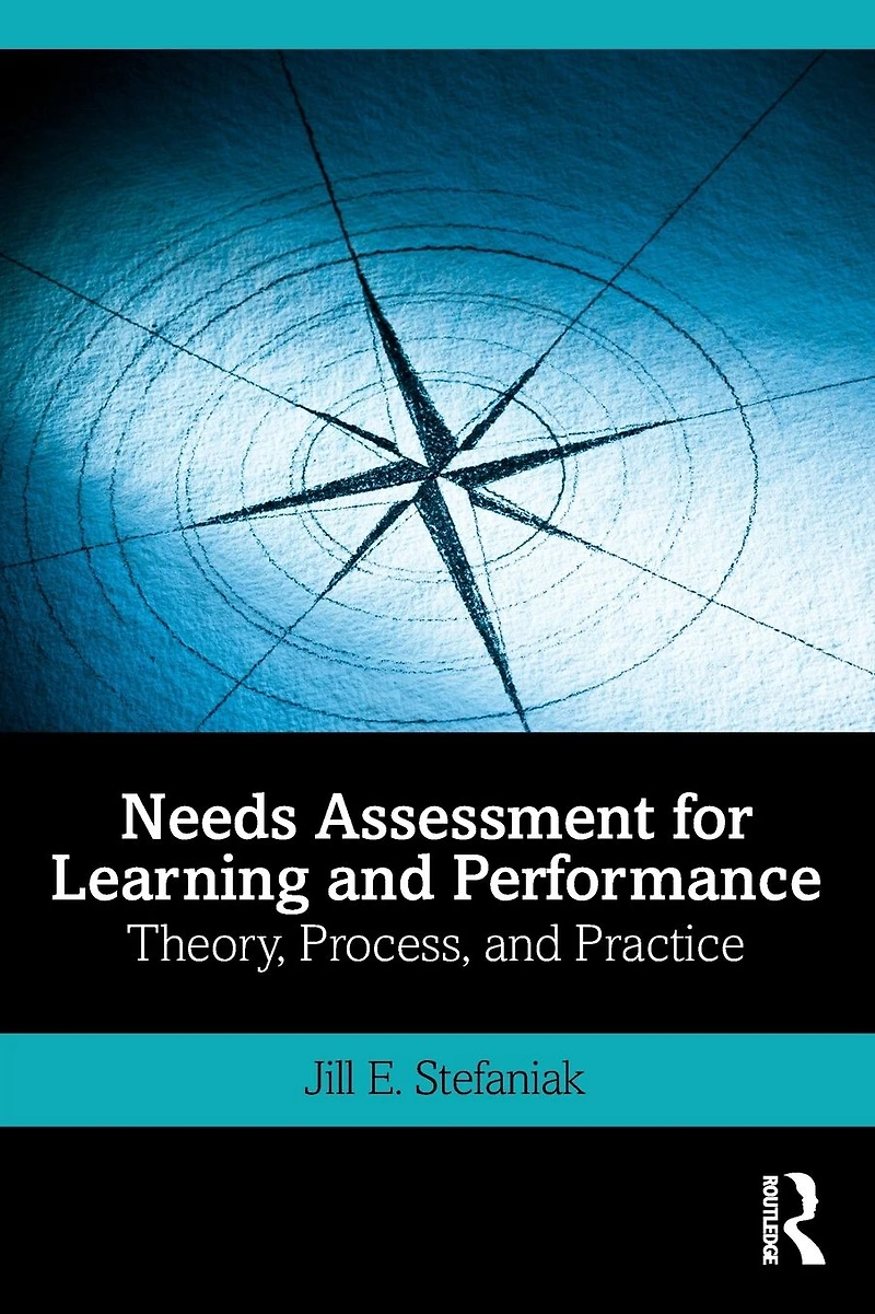 Needs Assessment for Learning and Performance: Theory, Process, Practice