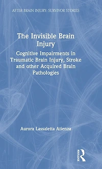 The Invisible Brain Injury: Cognitive Impairments Traumatic Injury, Stroke and other Acquired Pathologies