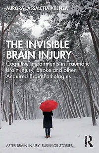 The Invisible Brain Injury: Cognitive Impairments Traumatic Injury, Stroke and other Acquired Pathologies