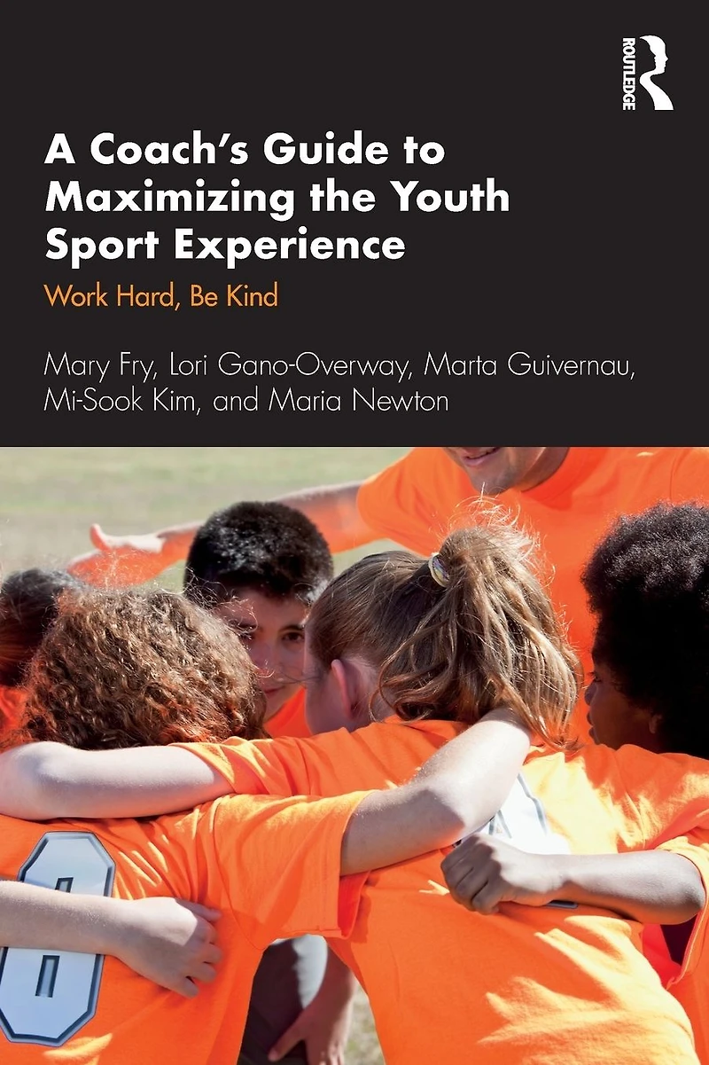 A Coach's Guide to Maximizing the Youth Sport Experience: Work Hard, Be Kind