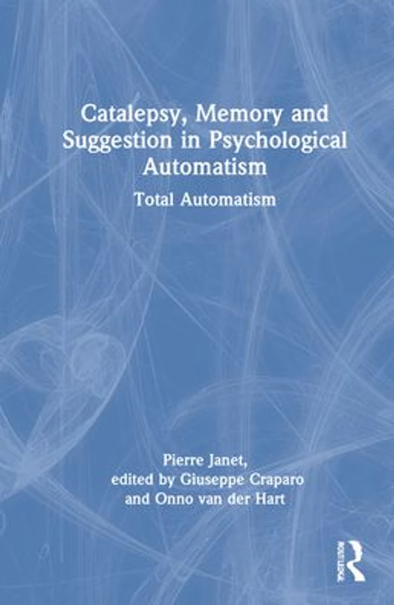 Catalepsy, Memory and Suggestion Psychological Automatism: Total Automatism