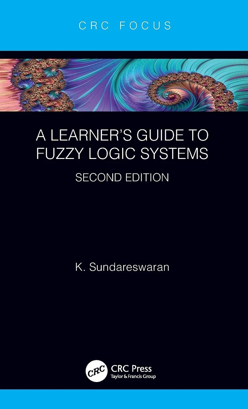 A Learner's Guide to Fuzzy Logic Systems, Second Edition