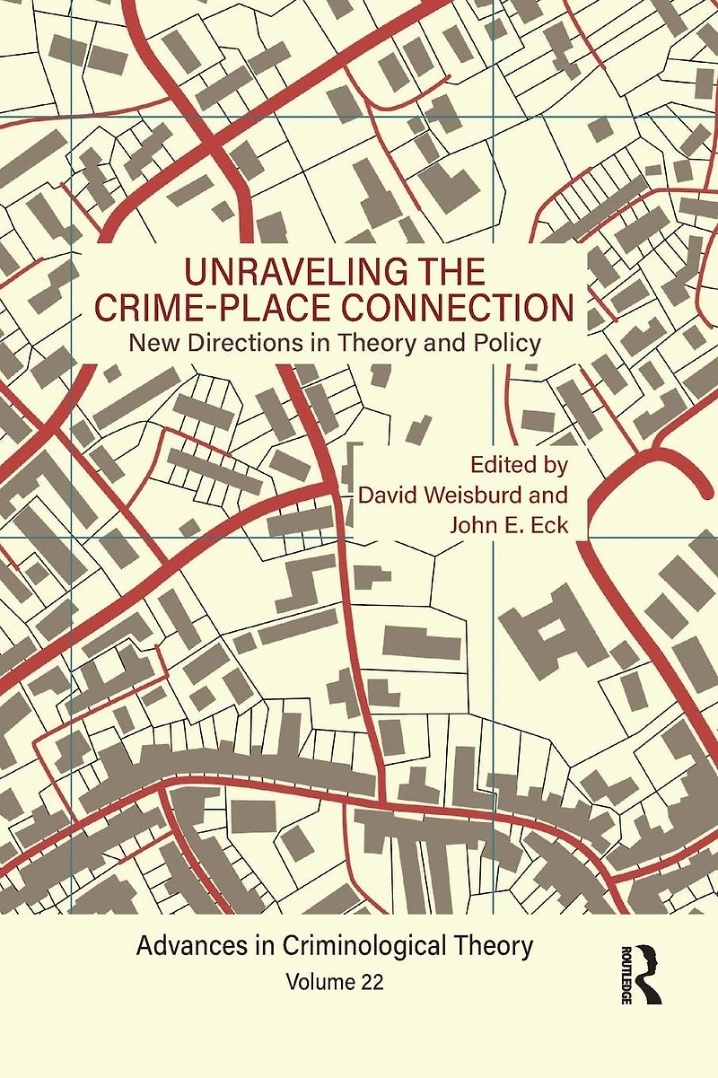 Unraveling the Crime-Place Connection, Volume 22: New Directions Theory and Policy