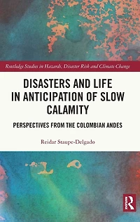 Disasters and Life Anticipation of Slow Calamity: Perspectives from the Colombian Andes