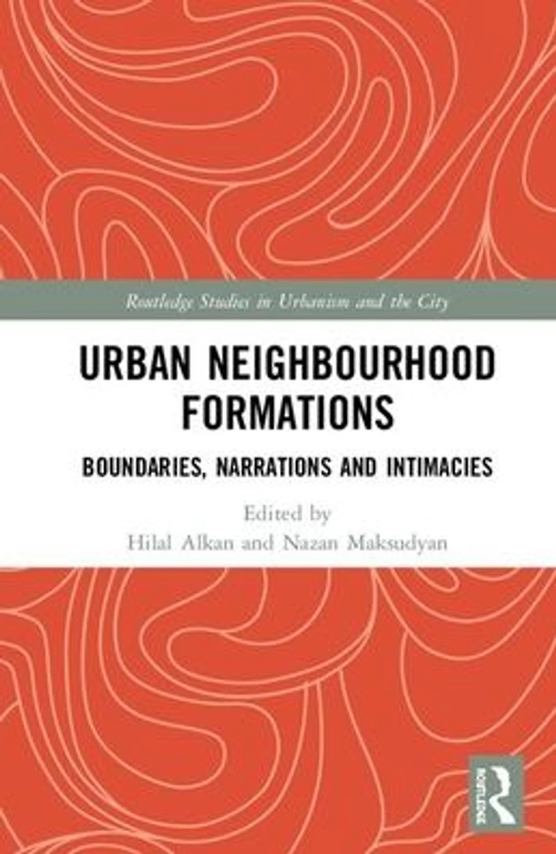 Urban Neighbourhood Formations: Boundaries, Narrations and Intimacies
