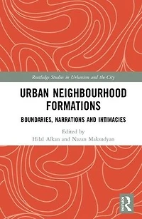 Urban Neighbourhood Formations: Boundaries, Narrations and Intimacies