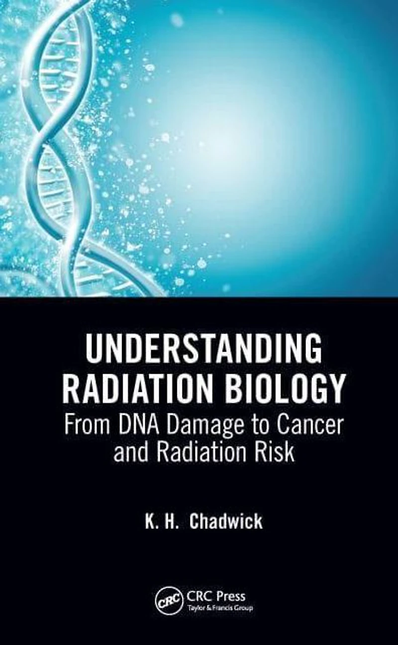 Understanding Radiation Biology: From DNA Damage to Cancer and Risk