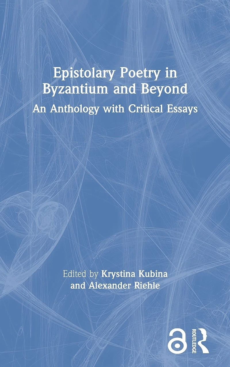 Epistolary Poetry Byzantium and Beyond: An Anthology with Critical Essays