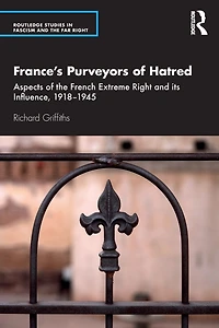 France's Purveyors of Hatred: Aspects the French Extreme Right and its Influence, 1918-1945