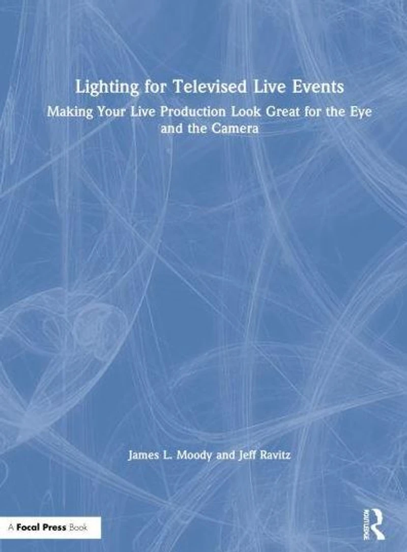 Lighting for Televised Live Events: Making Your Production Look Great the Eye and Camera