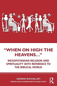 "When on High the Heavens.": Mesopotamian Religion and Spirituality with Reference to Biblical World