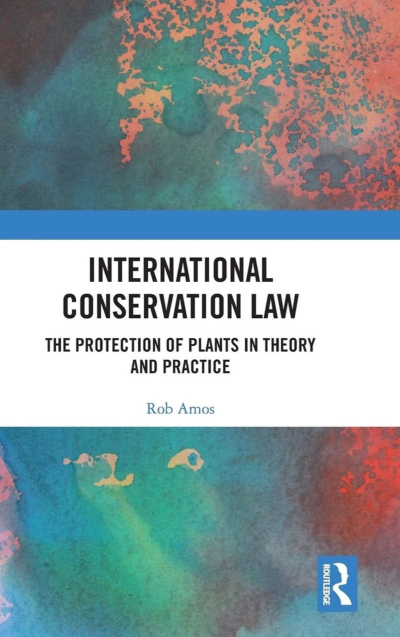 International Conservation Law: The Protection of Plants Theory and Practice