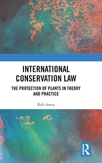 International Conservation Law: The Protection of Plants Theory and Practice