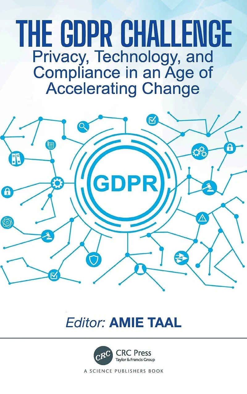 The GDPR Challenge: Privacy, Technology, and Compliance an Age of Accelerating Change