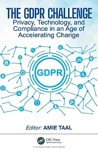 The GDPR Challenge: Privacy, Technology, and Compliance an Age of Accelerating Change