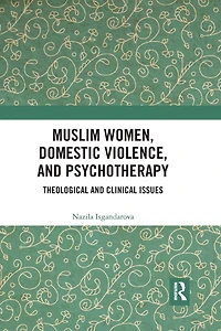Muslim Women, Domestic Violence, and Psychotherapy: Theological Clinical Issues