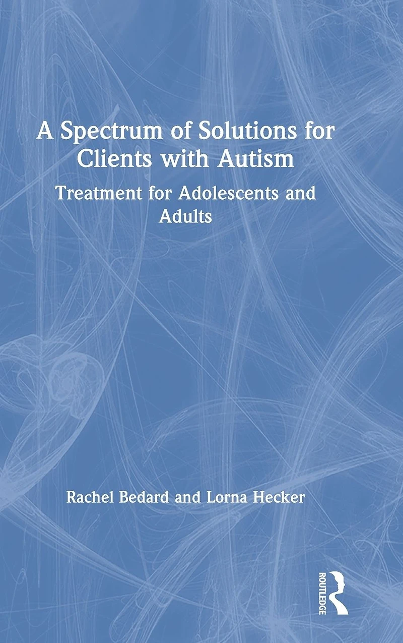 A Spectrum of Solutions for Clients with Autism: Treatment Adolescents and Adults