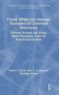 Global Media and Strategic Narratives of Contested Democracy: Chinese, Russian, Arabic the US Presidential Election