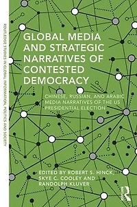 Global Media and Strategic Narratives of Contested Democracy: Chinese, Russian, Arabic the US Presidential Election