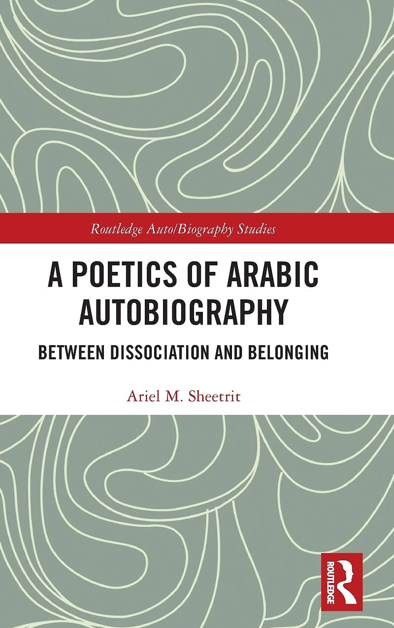 A Poetics of Arabic Autobiography: Between Dissociation and Belonging