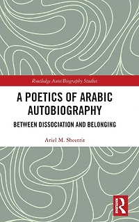 A Poetics of Arabic Autobiography: Between Dissociation and Belonging