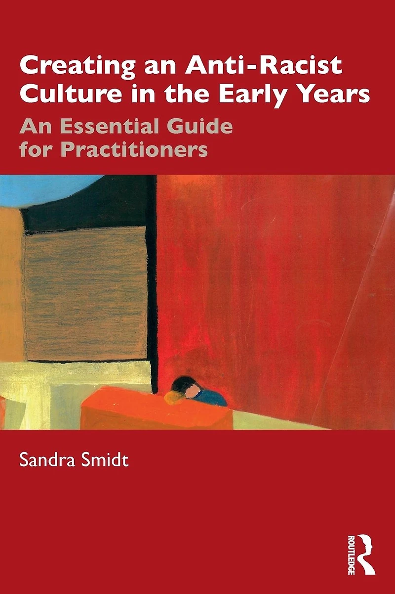Creating An Anti-Racist Culture the Early Years: Essential Guide for Practitioners