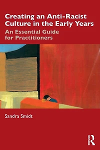 Creating An Anti-Racist Culture the Early Years: Essential Guide for Practitioners