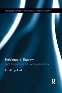 Heidegger's Shadow: Kant, Husserl, and the Transcendental Turn