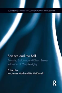 Science and the Self: Animals, Evolution, Ethics: Essays Honour of Mary Midgley