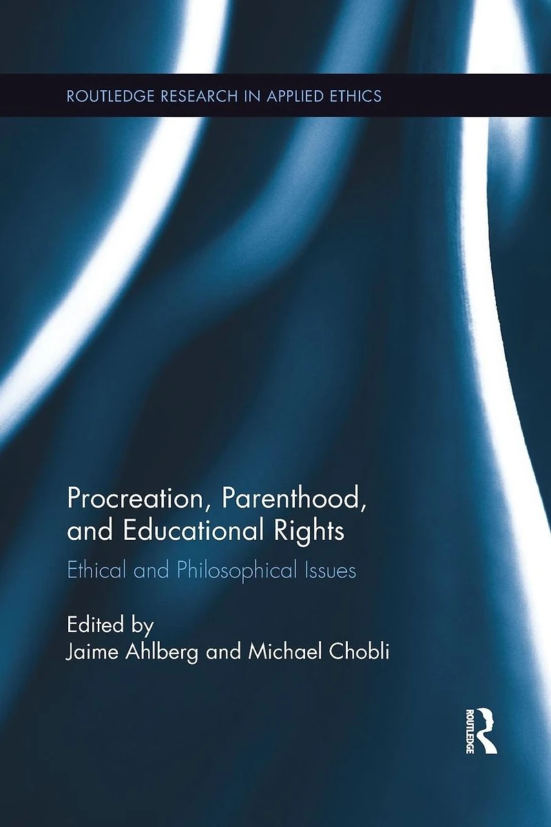 Procreation, Parenthood, and Educational Rights: Ethical Philosophical Issues