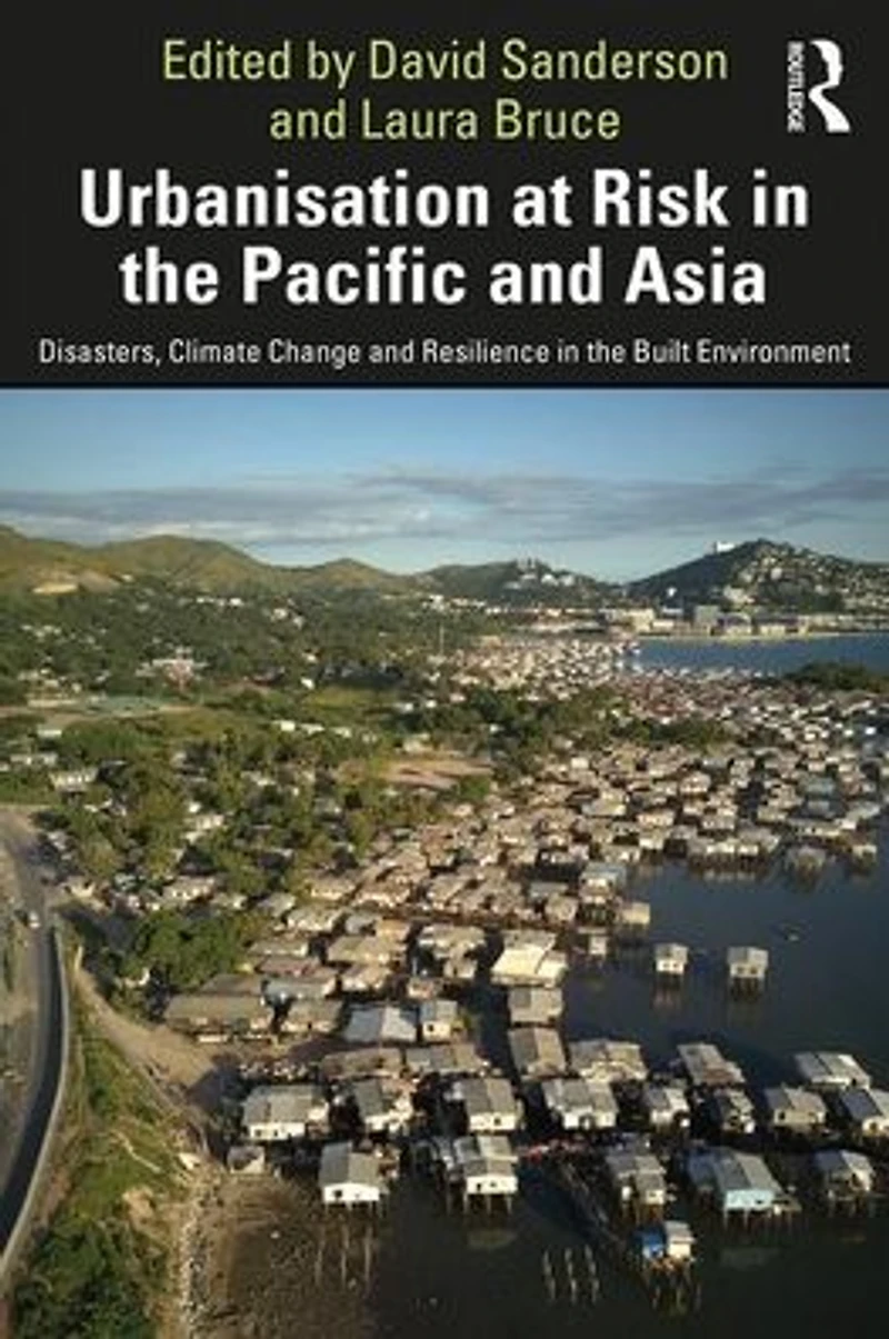 Urbanisation at Risk the Pacific and Asia: Disasters, Climate Change Resilience Built Environment