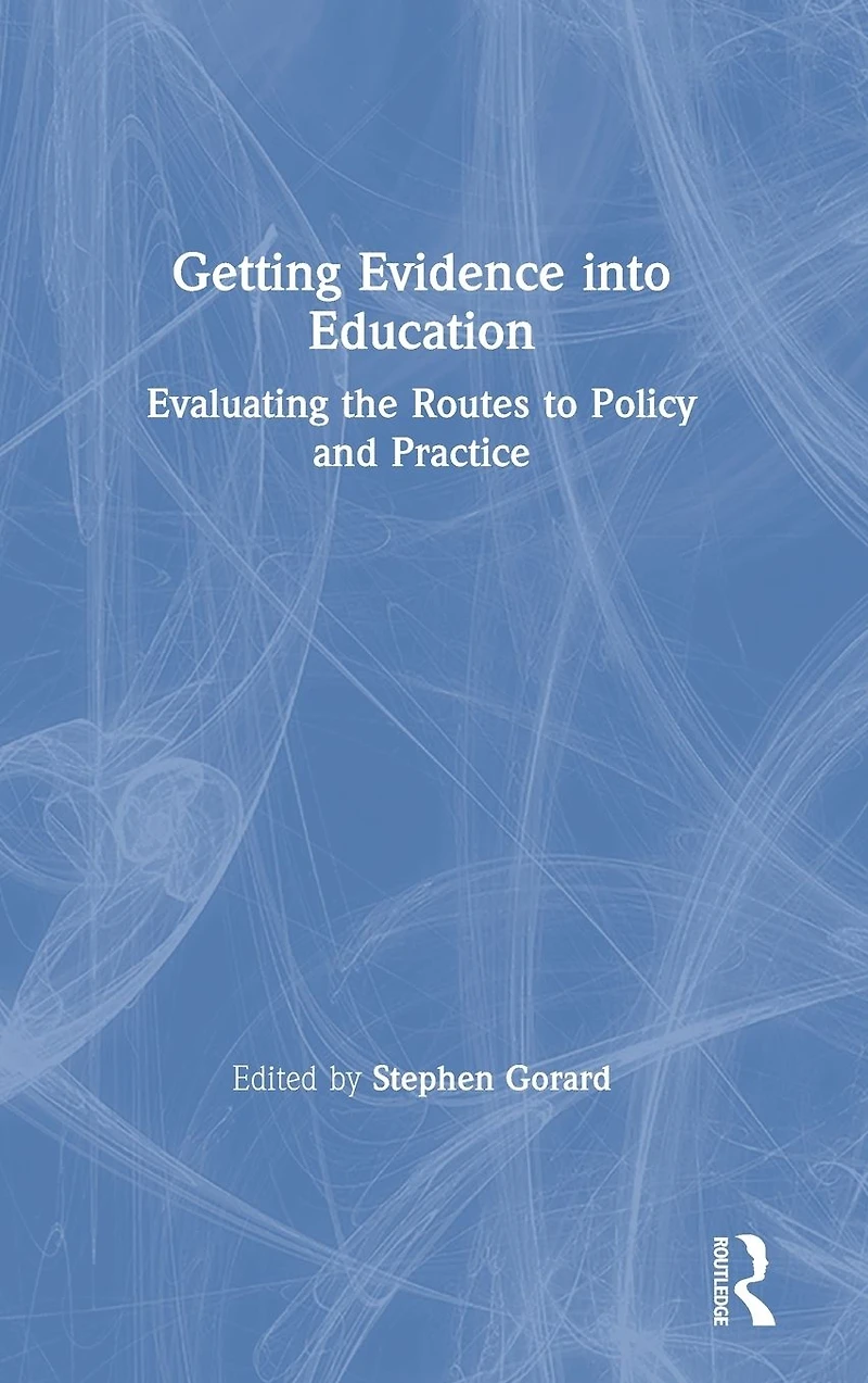 Getting Evidence into Education: Evaluating the Routes to Policy and Practice