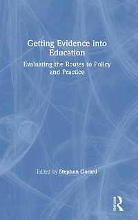 Getting Evidence into Education: Evaluating the Routes to Policy and Practice
