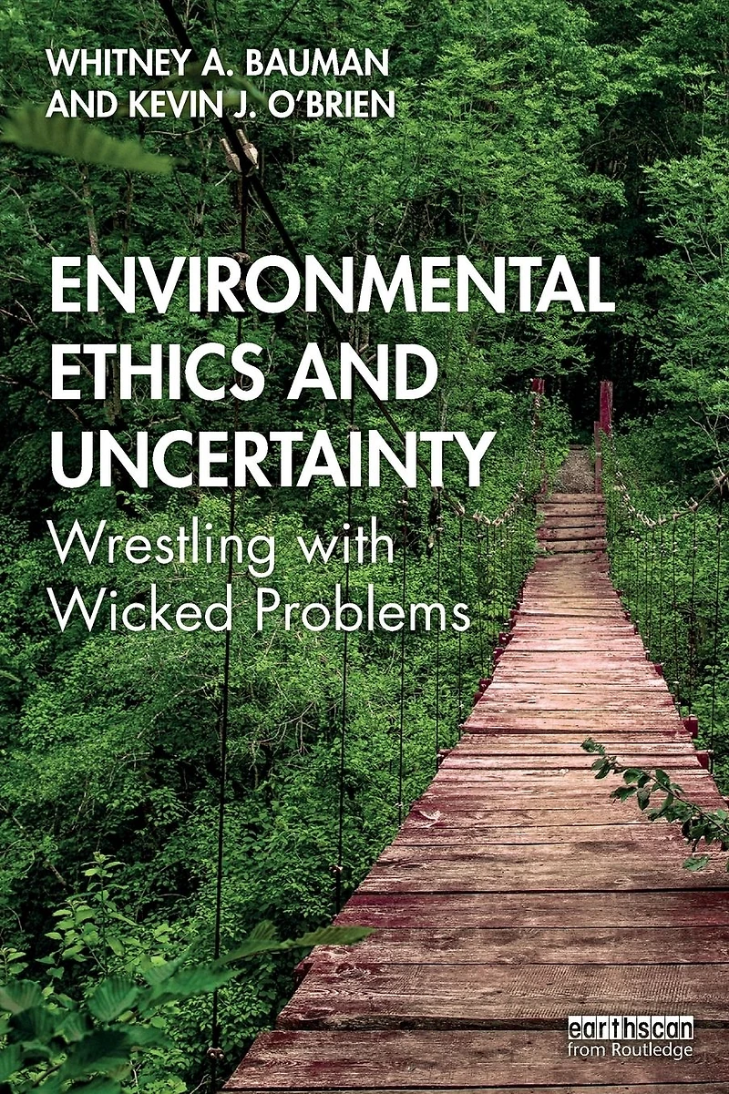 Environmental Ethics and Uncertainty: Wrestling with Wicked Problems