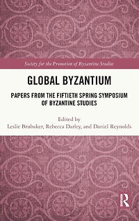 Global Byzantium: Papers from the Fiftieth Spring Symposium of Byzantine Studies