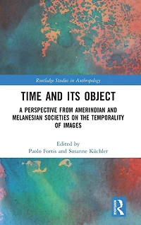 Time and Its Object: A Perspective from Amerindian Melanesian Societies on the Temporality of Images