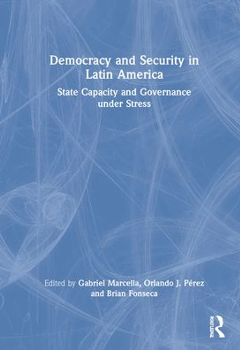 Democracy and Security Latin America: State Capacity Governance under Stress