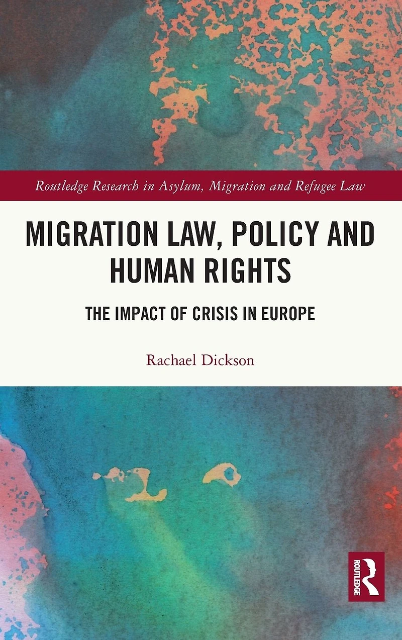 Migration Law, Policy and Human Rights: The Impact of Crisis Europe