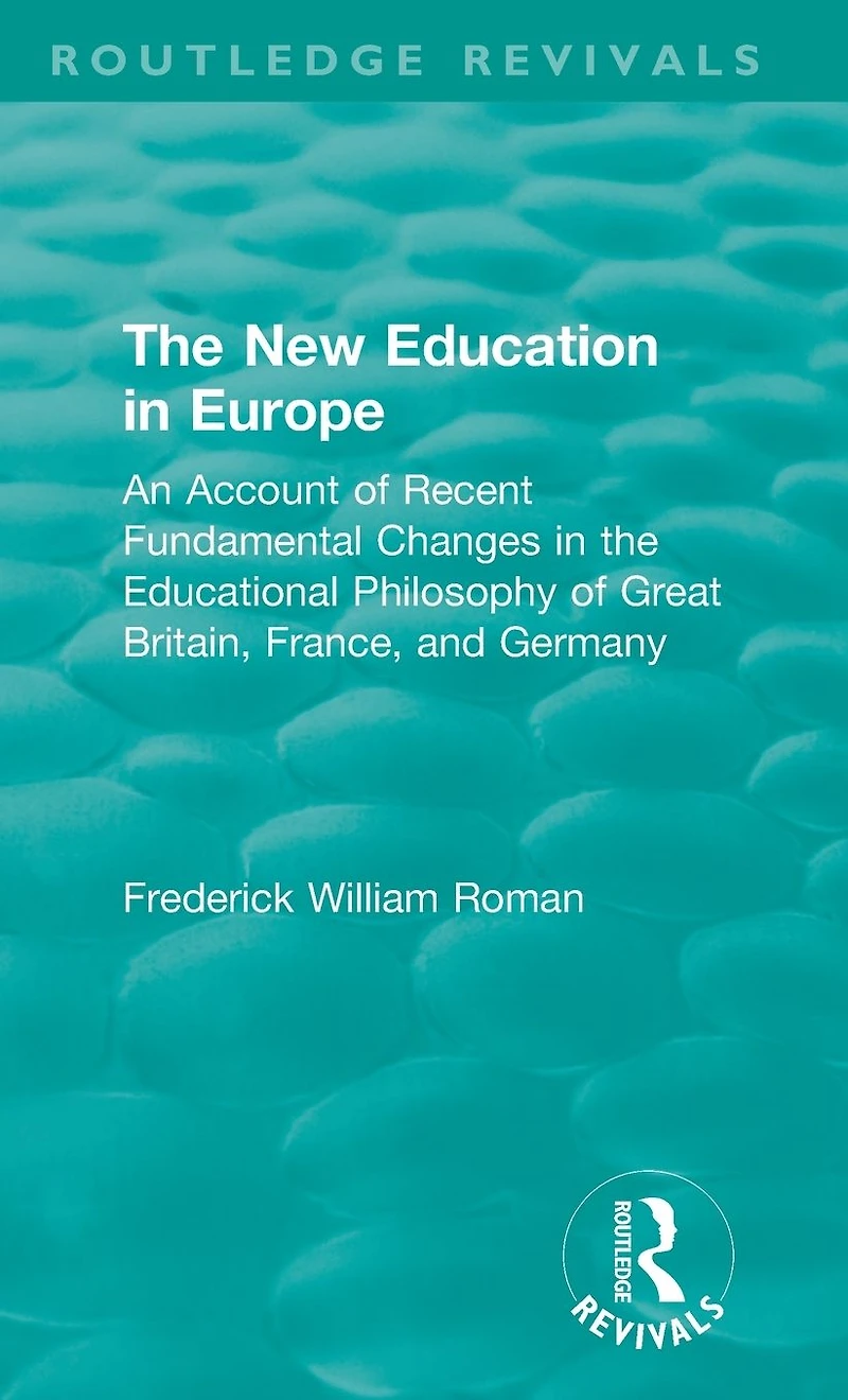 the New Education Europe: An Account of Recent Fundamental Changes Educational Philosophy Great Britain, France, and Germany