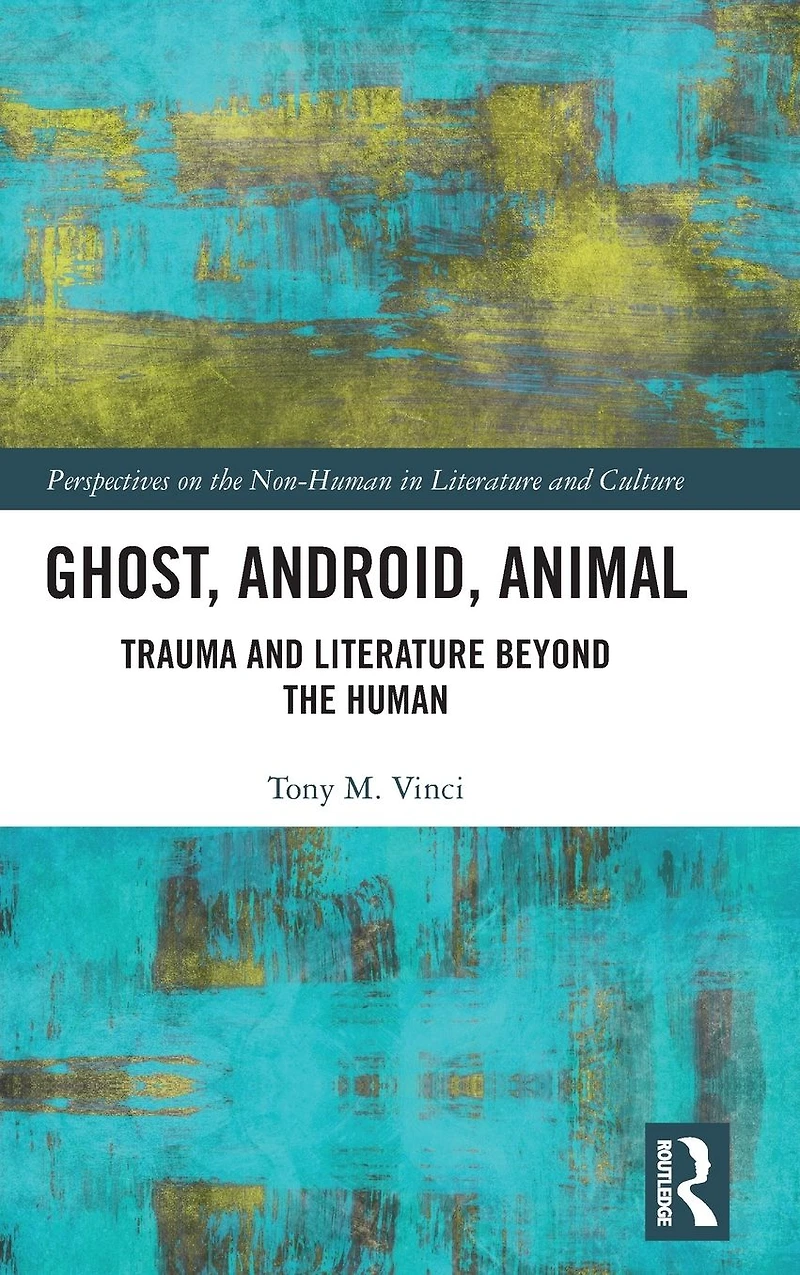 Ghost, Android, Animal: Trauma and Literature Beyond the Human