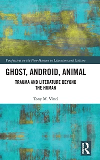 Ghost, Android, Animal: Trauma and Literature Beyond the Human