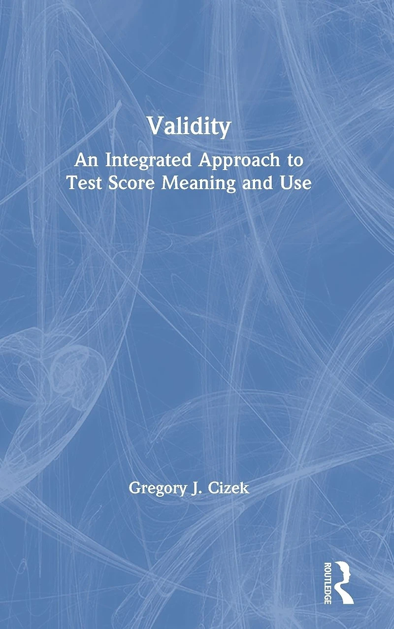 Validity: An Integrated Approach to Test Score Meaning and Use
