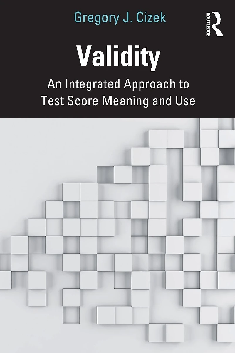 Validity: An Integrated Approach to Test Score Meaning and Use