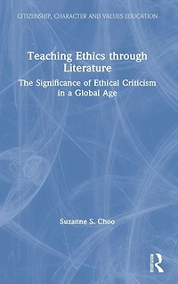 Teaching Ethics through Literature: The Significance of Ethical Criticism a Global Age